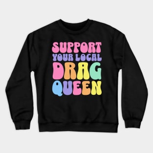 Support Your Local Drag Queen Back Aesthetic Crewneck Sweatshirt